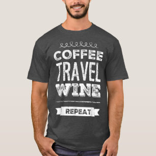 Coffee Travel Wine Caffeine Lover Funny Moms Girls T-Shirt