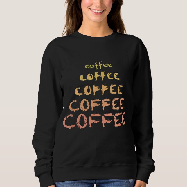 Coffee Typography Lover Espresso Drinker Caffeine  Sweatshirt (Front)