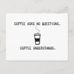 Coffee Understands Postcard<br><div class="desc">No one understands you better than coffee. No one.</div>