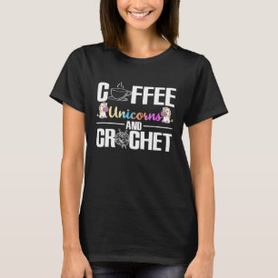 Coffee Unicorns And Crochet Crochetting Knitting Y T-Shirt