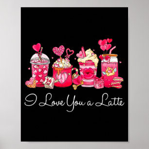 Coffee Valentine Shirt I Love You A Latte  Poster