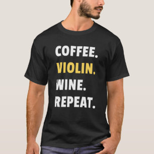 Coffee Violin Wine Repeat Musician Violinist Women T-Shirt