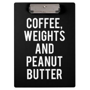 Coffee, Weights and Peanut Butter - Funny Novelty Clipboard