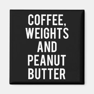 Coffee, Weights and Peanut Butter - Funny Novelty Magnet