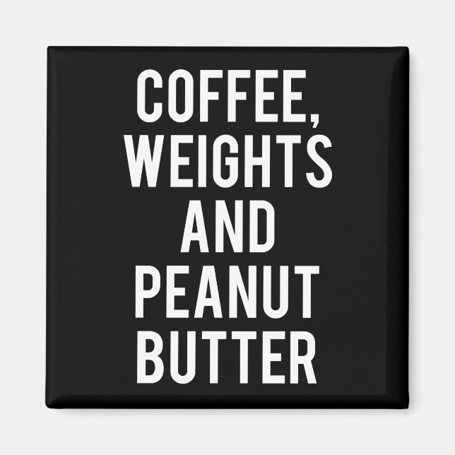 Coffee, Weights and Peanut Butter - Funny Novelty Magnet (Front)