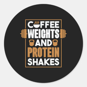 Coffee Weights And Protein Shakes  Classic Round Sticker