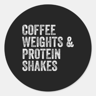 Coffee Weights Protein Shakes Gym Weightlifter Bod Classic Round Sticker