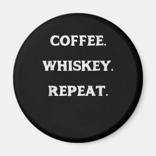 Coffee Whiskey Repeat Magnet