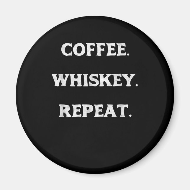 Coffee Whiskey Repeat Magnet (Front)