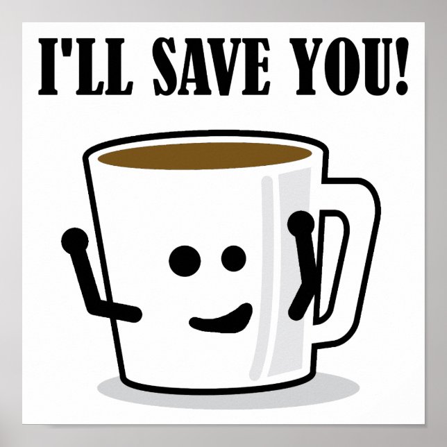 Coffee Will Save You Funny Poster Sign (Front)