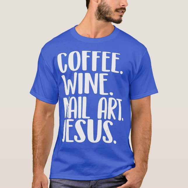 Coffee Wine Nail Art Jesus Nail tech shirt (Front)