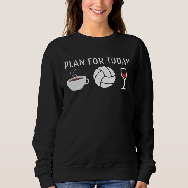 Coffee Wine Volleyball for a Volleyball  Woman Sweatshirt (Front)