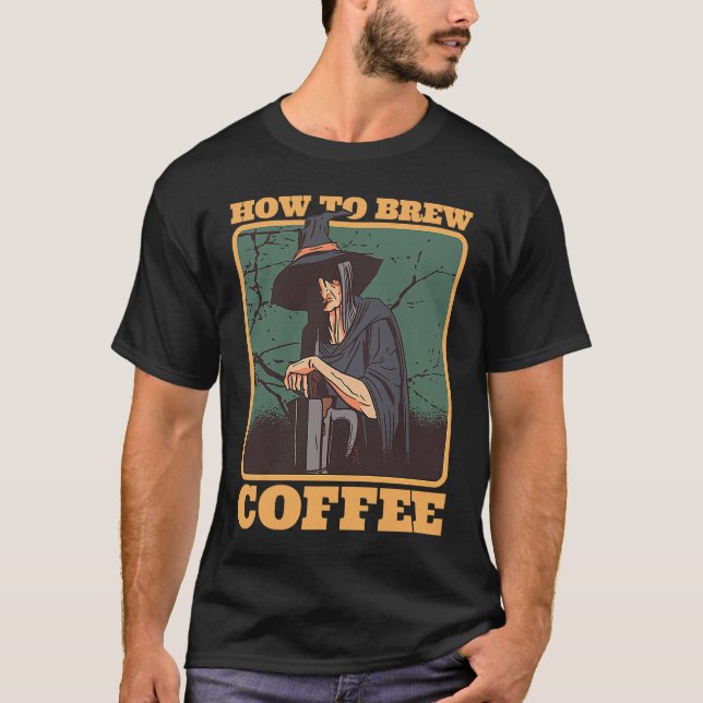 Coffee Witch How To Brew Coffee Halloween Costumes T-Shirt (Front)