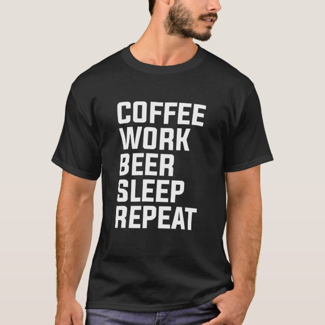 Coffee Work Beer Sleep Repeat T-Shirt (Front)