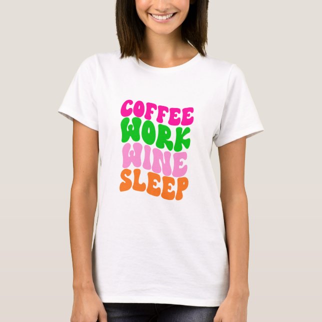 Coffee Work Wine Sleep Pink Green Orange Retro T-Shirt (Front)