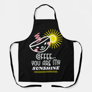Coffee...You Are My Sunshine Coffee Lovers Apron