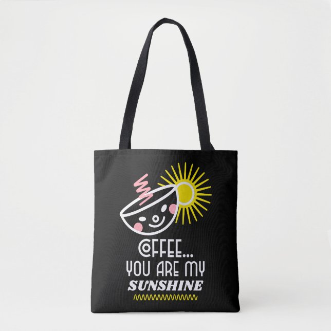 Coffee...You Are My Sunshine Coffee Lovers Tote Bag (Front)
