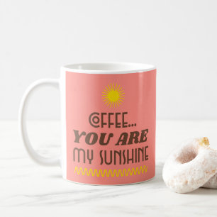 COFFEE...YOU ARE MY SUNSHINE Mug