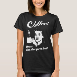Coffee You Can Sleep When You re Dead  Barista Cof T-Shirt