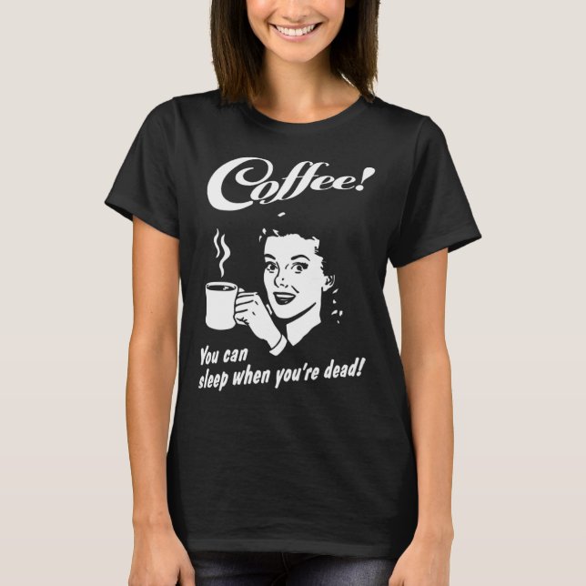 Coffee You Can Sleep When You re Dead  Barista Cof T-Shirt (Front)