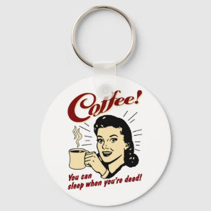 Coffee! You Can Sleep When You're Dead! Key Ring