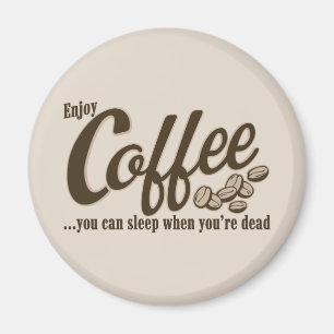 Coffee you can sleep when you're dead magnet