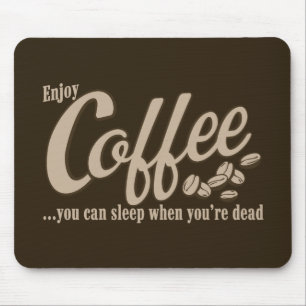 Coffee you can sleep when you're dead mouse pad