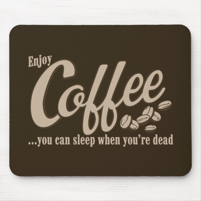 Coffee you can sleep when you're dead mouse pad (Front)