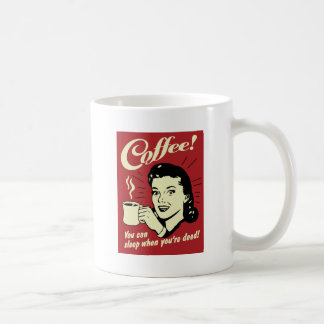 Coffee You Can Sleep When You're Dead Mug