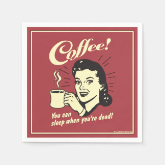 Coffee! You can sleep when you're dead! Napkin