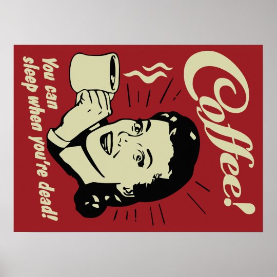Coffee! You Can Sleep When You're Dead! Poster | Zazzle.com.au