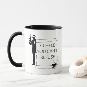 Coffee You Can't Refuse funny customisable Mug