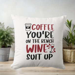 Coffee You're on the Bench Wine Suit Up Funny Cushion