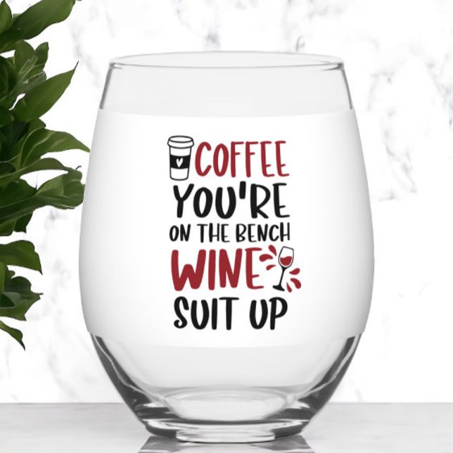 Coffee You're On the Bench Wine Suit Up Funny  Stemless Wine Glass (Creator Uploaded)