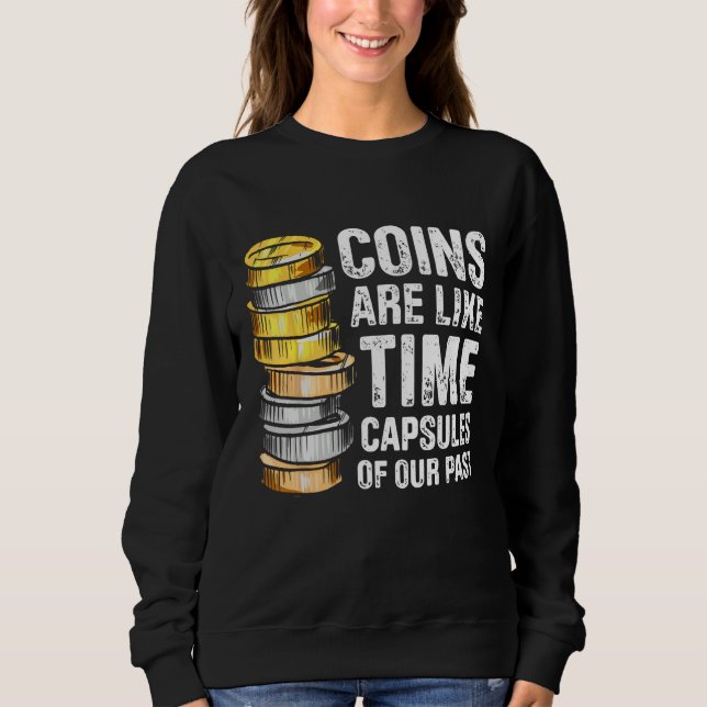Coin Collecting For  Coin Collector Coin Enthusias Sweatshirt (Front)