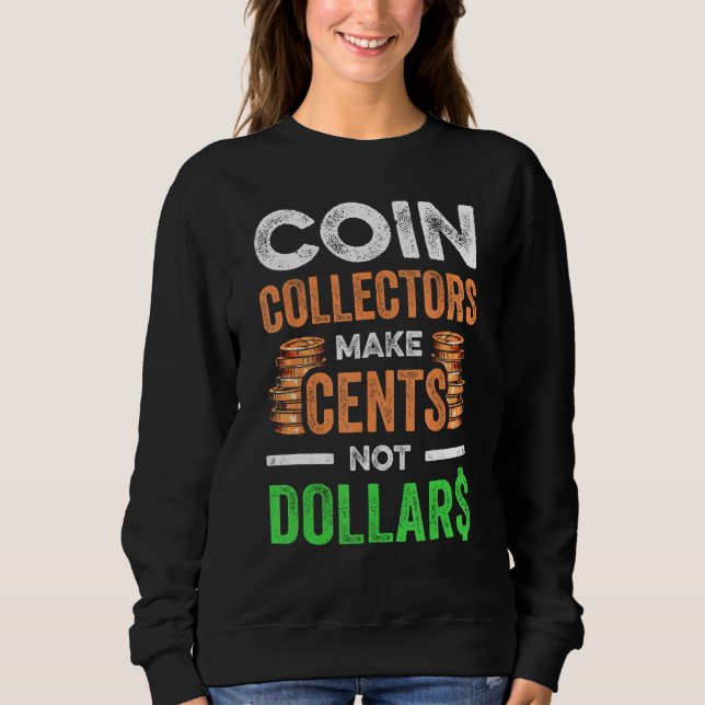 Coin Collecting For  Coin Collector Coin Enthusias Sweatshirt (Front)