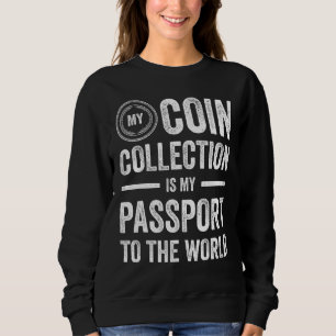 Coin Collecting For  Coin Collector Coin Enthusias Sweatshirt