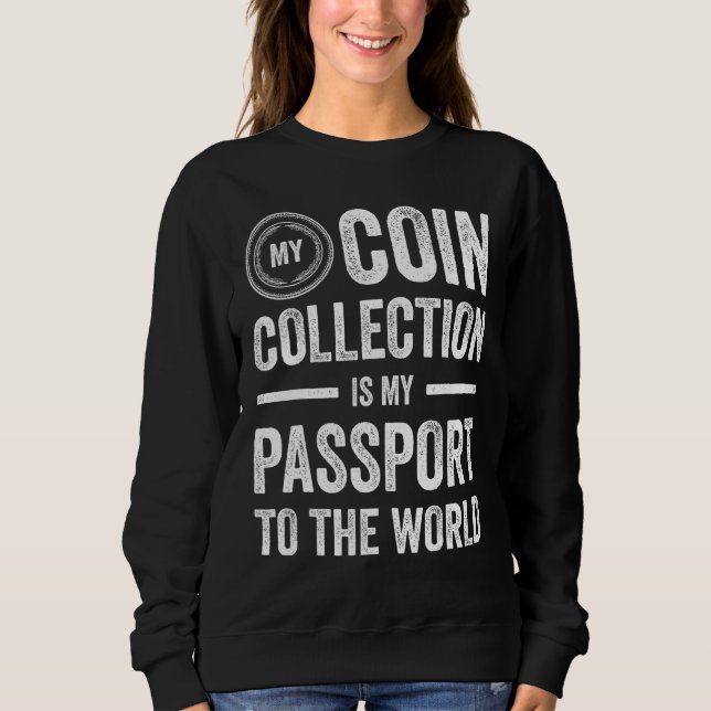 Coin Collecting For  Coin Collector Coin Enthusias Sweatshirt (Front)
