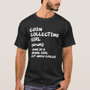 Coin Collecting Girl Definition  Coin Collector T-Shirt