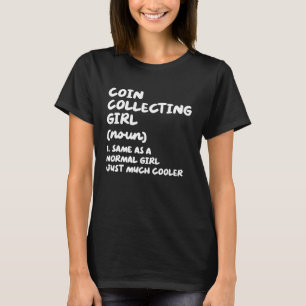Coin Collecting Girl Definition  Coin Collector T-Shirt