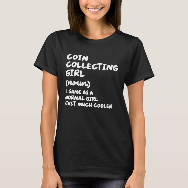 Coin Collecting Girl Definition  Coin Collector T-Shirt (Front)