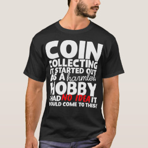 Coin Collecting Harmless Hobby Coin Collectors T-Shirt