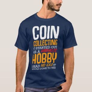 Coin Collecting Harmless Hobby Collector Funny T-Shirt