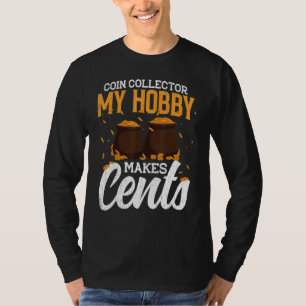 Coin Collecting Hobby Makes Cents Fun Coin Collect T-Shirt