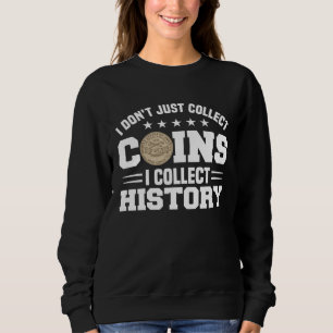 Coin Collecting Hobby Numismatist Numismatic Coin  Sweatshirt