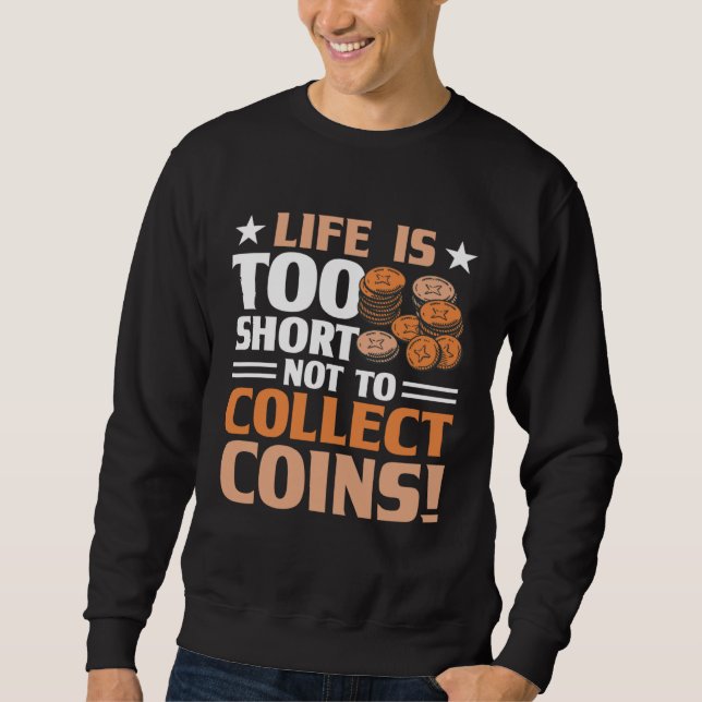 Coin Collecting Hobby Numismatist Numismatic Coin  Sweatshirt (Front)
