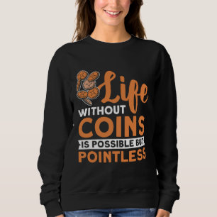 Coin Collecting Hobby Numismatist Numismatic Coin  Sweatshirt