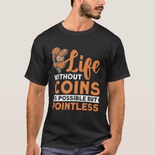 Coin Collecting Hobby Numismatist Numismatic Coin T-Shirt
