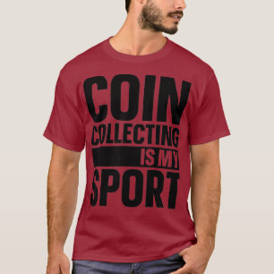Coin Collecting Is My Sport Funny Coin Collector T-Shirt