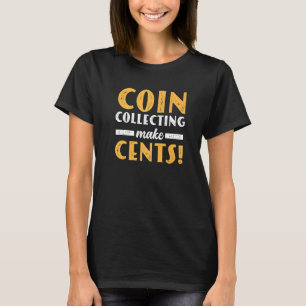 Coin Collecting Make Cents For Coin Collector Numi T-Shirt